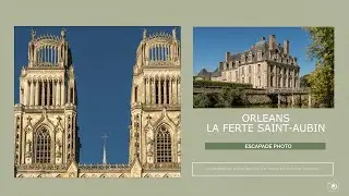 Escapade Photo : Centre d'Orleans  et le Château de la Ferté Saint Aubin