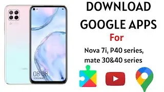 How to install google apps/Google services on Huawei Nova 7i, P40 series and Mate 30 & 40 series