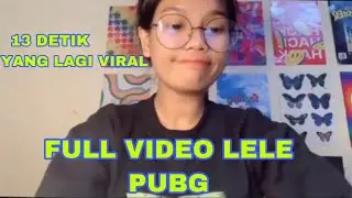KLARFIKASI LELE PUBG YANG VIRAL 13 DETIK FULL VIDEO