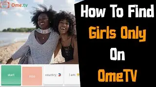 How To Find Girls Only On OmeTV 2023 | Find New Friends On OmeTV