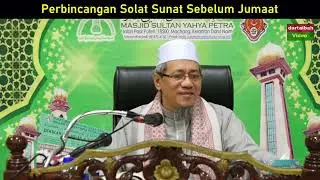 Dr Abu Anas Madani ~ PERBINCANGAN SOLAT SUNAT SEBELUM JUMAAT