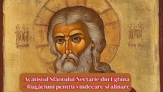 Acatistul Sfântului Nectarie din Eghina - Rugăciuni pentru vindecare și alinare