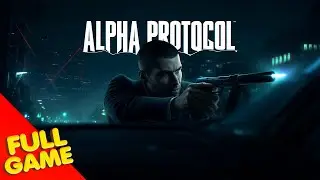 ALPHA PROTOCOL Gameplay Walkthrough FULL GAME (4K Ultra HD) - No Commentary