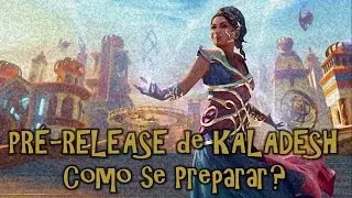COMO SE PREPARAR PRO PRE RELEASE DE KALADESH?!