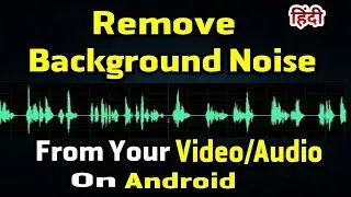 How To Remove Background Noise From Audio or Video On Android Phone