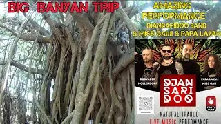 Big Banyan Trip & Natural Trance Music - Papa Layan, Miss Gauji & Djansaridoo band