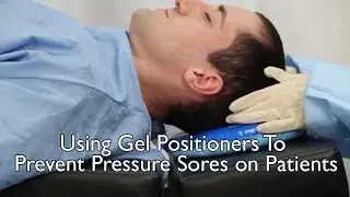 Using Gel Positioners To Prevent Pressure Sores on Patients