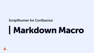 Markdown Macro Quick Start Guide - ScriptRunner for Confluence Data Center/Server
