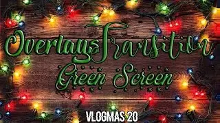 OVERLAYS & TRANSITIONS |GRENN SCREEN 🎄 VLOGMAS 20🎄