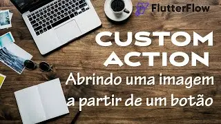 Aprenda a criar uma custom action incrível para abrir imagens em tela cheia no Flutter Flow