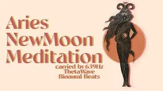 Aries New Moon Meditation  💫  | 639 Hz ThetaWave Solfeggio Frequency Meditation Music