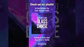 Check out our Glass Danse Playlist now! Best of electro-pop, synth, dark wave & more 💜