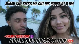 Miami guy kicks me out his house at 5am after bad shrooms trip!