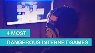 4 Most dangerous internet games