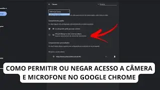 SEGURANÇA: Como Impedir Que O Chrome Acesse Sua Câmera Ou Microfone No PC Ou Notebook