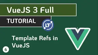 VueJS 3 Full Tutorial - #6 Template Refs in VueJS