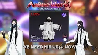 As Nodt UR++ Better Be Good In Anime World Tower Defense