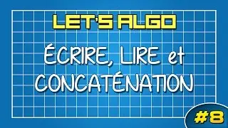 LET'S ALGO 8 - Lire, écrire et concaténation
