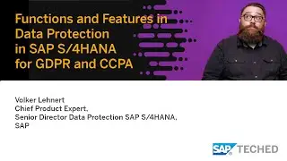 Functions and Features in Data Protection in SAP S/4HANA for GDPR and CCPA, SAP TechEd Lecture