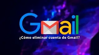 Cómo eliminar cuenta de Gmail