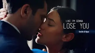 Ceylin & Ilgaz II Like I'm Gonna Lose You