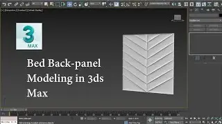 Bed Back Panel Modeling in 3ds Max | Headboard Modeling in 3ds Max