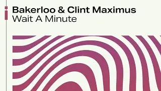 Bakerloo & Clint Maximus - Wait A Minute | Official Audio