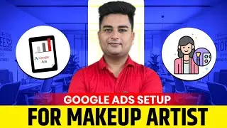 How to Setup Google Ads Campaign for Makeup Artist | Google Ads for Makeup Artist
