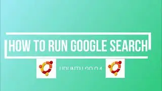 Run Google Search from Ubuntu 20 04 in less than 5 Minutes