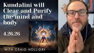 Kundalini will  Clear and Purify the mind and body 4.26.26