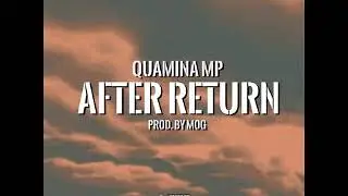 Quamina Mp – After Return (Official Audio)