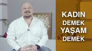 KADIN DEMEK YAŞAM DEMEKTİR