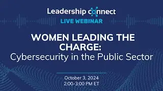 WEBINAR: Women Leading the Charge: Cybersecurity in the Public Sector