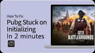 PUBG BATTLEGROUNDS Stuck On Initializing (Quick Fix) 2024 