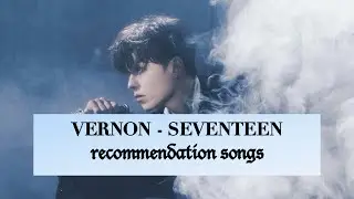 kPOP idol recommendation songs | SEVENTEEN 세븐틴 VERNON