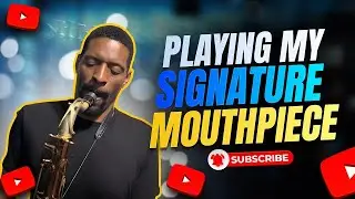 Playing My Signature Mouthpiece