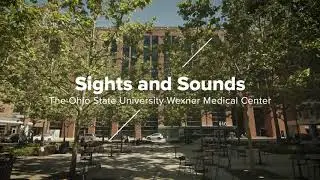 Sights and Sounds: The Ohio State University Wexner Medical Center