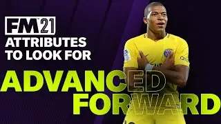 FM21 ATTRIBUTES TO LOOK FOR | Advanced Forward | Football Manager 2021