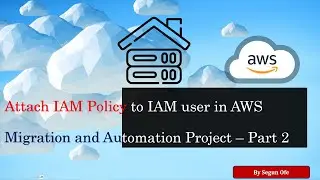 2. AWS | Attach IAM Policy to user - Migration & Automation Project