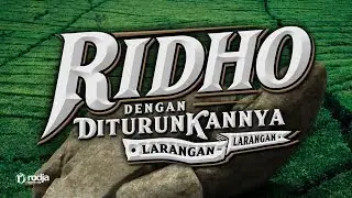 Bab Ridho: Ridho Dengan Diturunkannya Larangan (Mendalami Amalan Hati)