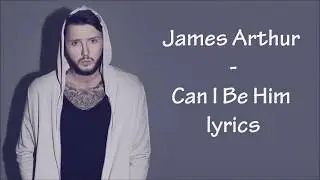 James Arthur - Can I Be Him [Full HD] lyrics