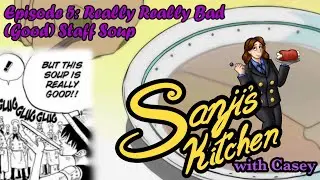 Really Really Bad (Good) Staff Soup- Sanji's Kitchen with Casey