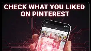 How To Check Liked Photos and Videos on Pinterest