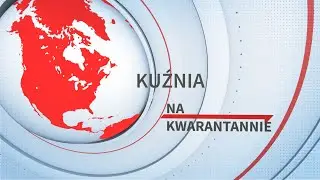 Kuźnia Na Kwarantannie - Odcinek 2