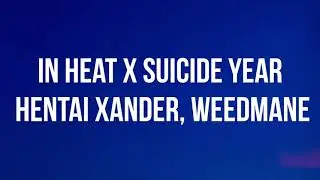 In Heat x Suicide Year - Hentai Xander, Weedmane (TikTok Mashup)