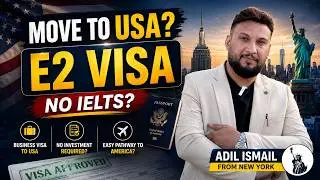 WHAT IS USA E2 VISA? | WHO CAN APPLY? | NO INVESTMENT? | NO IELTS? | ADIL ISMAIL FROM NEW YORK