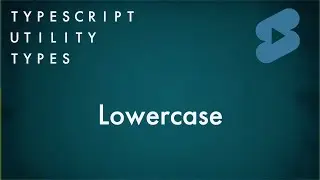 Lowercase - TypeScript Utility Types 