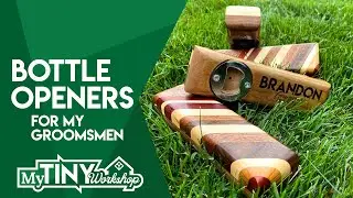 Bottle Openers For My Groomsmen | My Tiny Workshop