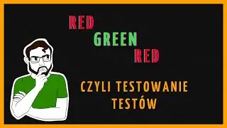Red Green Red -  Automatyzacja Testów Deep Dive