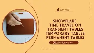 Day103: Time Travel On Permanent Tables  | Transient Tables  & Temporary Tables | Handson Session